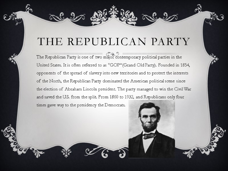 The Republican Party The Republican Party is one of two major contemporary political parties